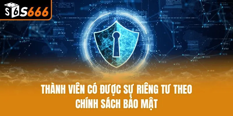 Thành viên có được sự riêng tư theo chính sách bảo mật
