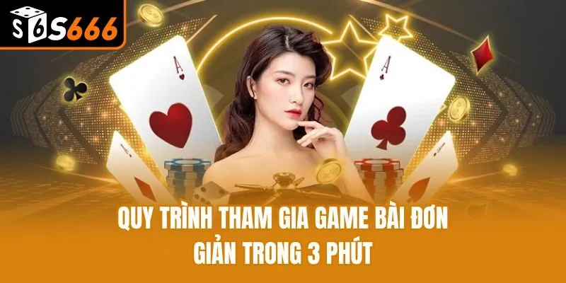 Quy trình tham gia game bài đơn giản trong 3 phút